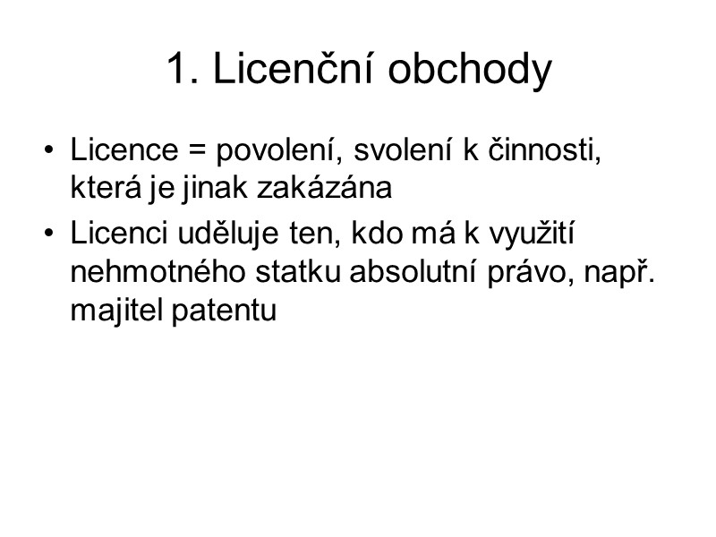1. Licenční obchody Licence = povolení, svolení k činnosti, která je jinak zakázána Licenci